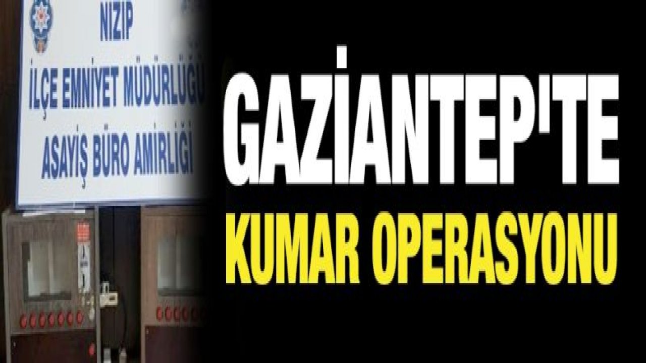 Gaziantep'te KUMAR OPERASYONU