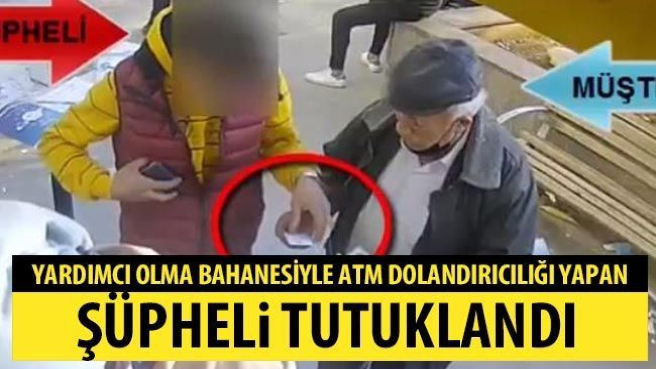 Yardımcı olma bahanesiyle ATM dolandırıcılığı yapan şüpheli tutuklandı