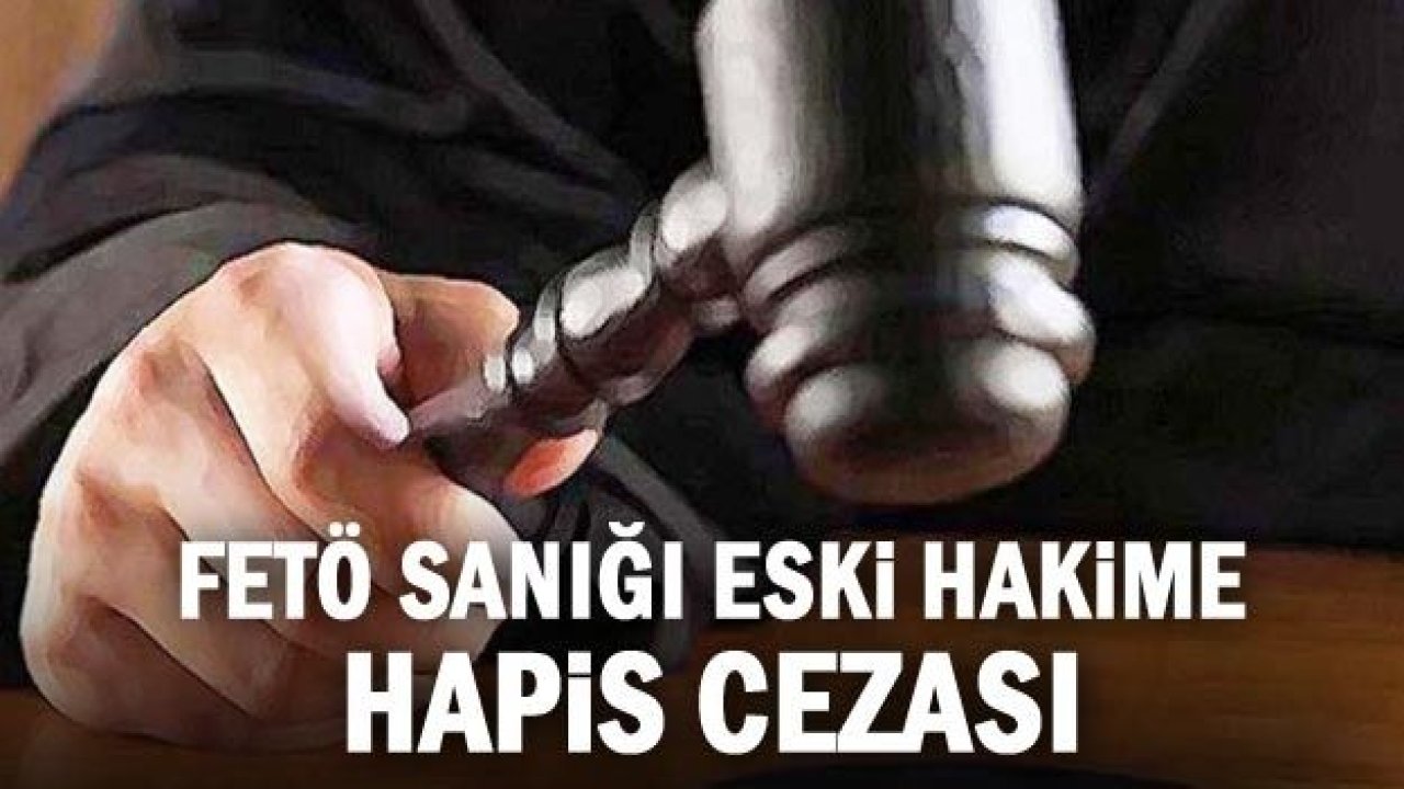 FETÖ sanığı eski hakime hapis cezası