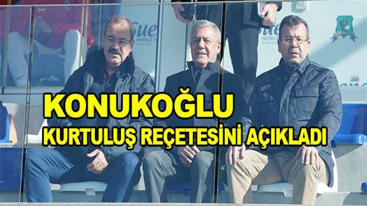 Konukoğlu kurtuluş reçetesini açıkladı