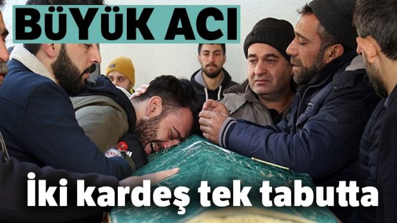 Büyük acı, iki kardeş tek tabutta