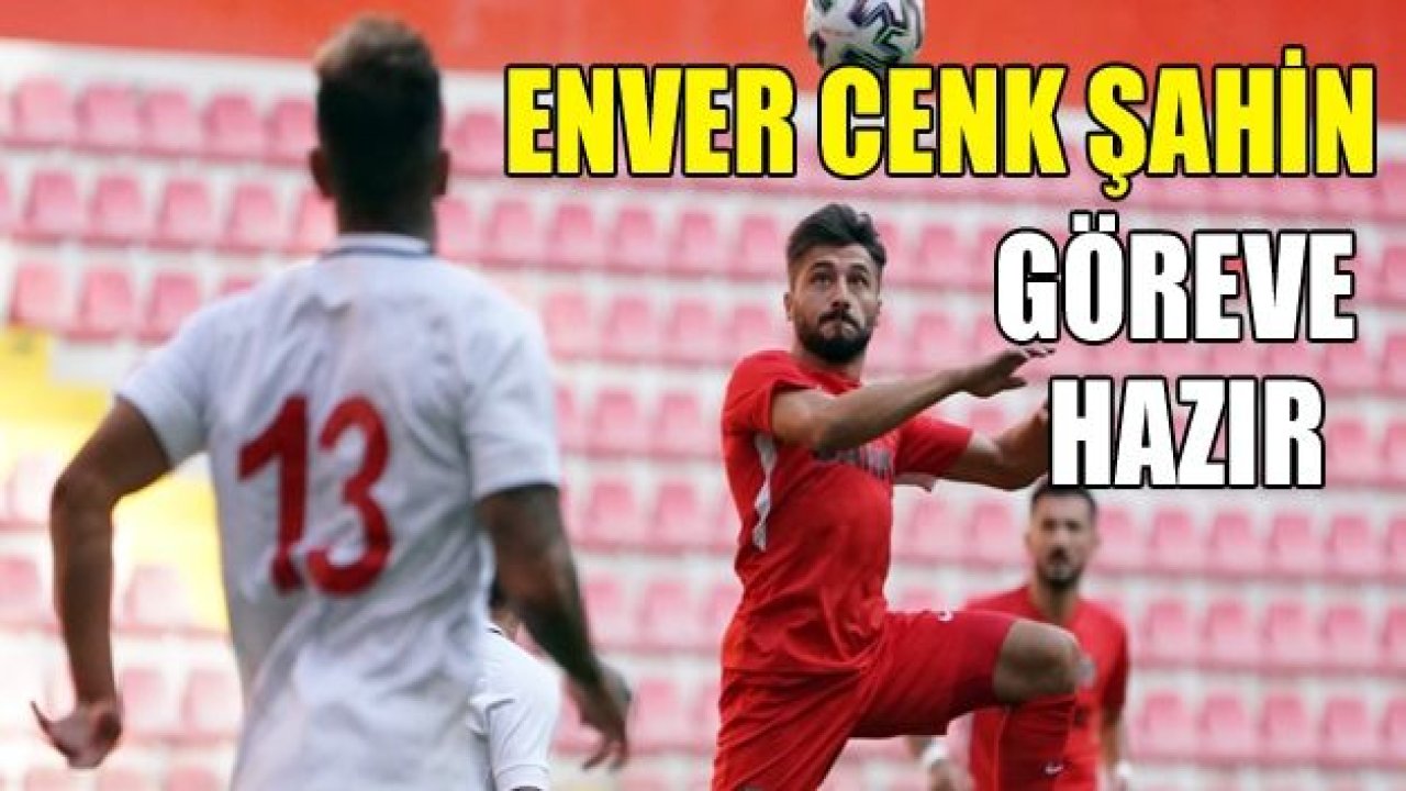 Enver Cenk göreve hazır