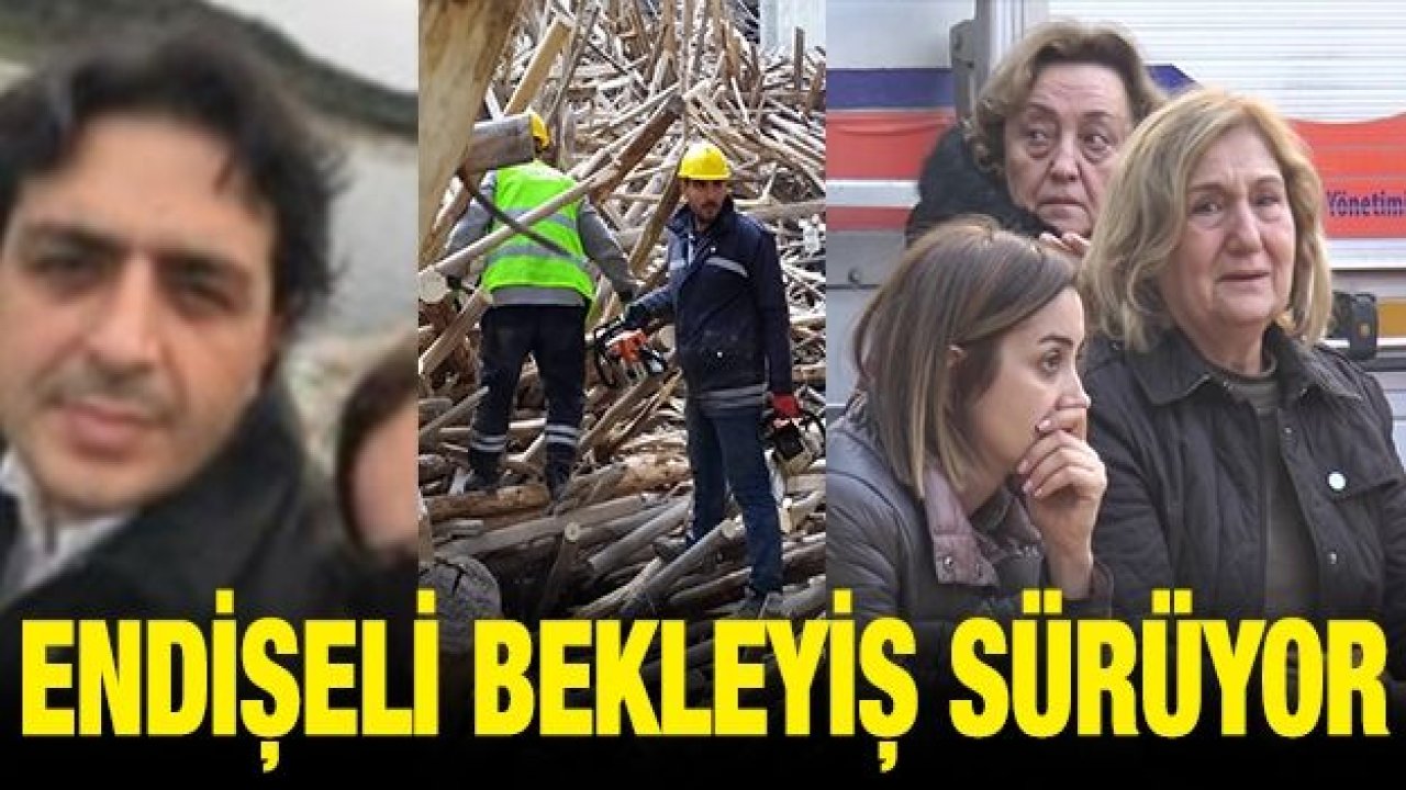 Endişeli bekleyiş sürüyor