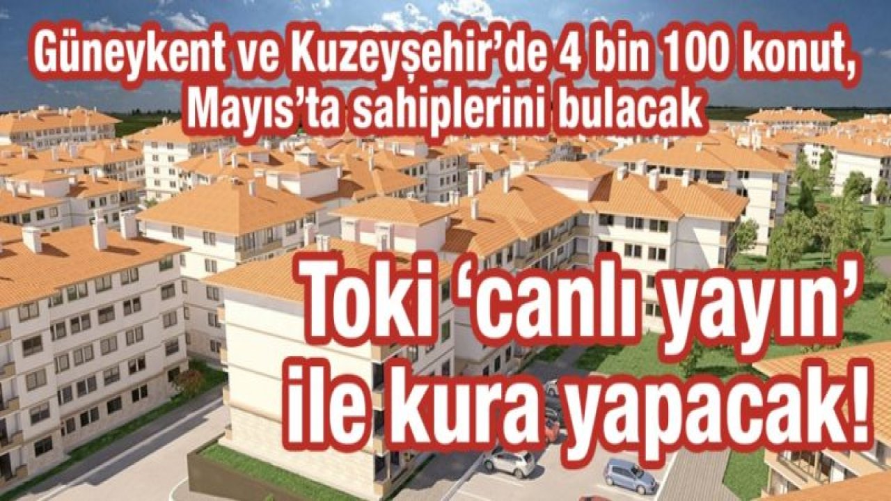 Toki ‘canlı yayın’ ile kura yapacak!