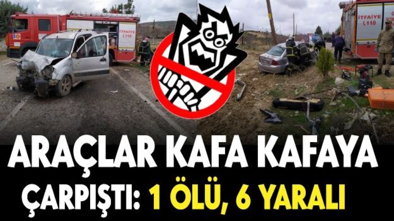 Araçlar kafa kafaya çarpıştı: 1 ölü, 6 yaralı