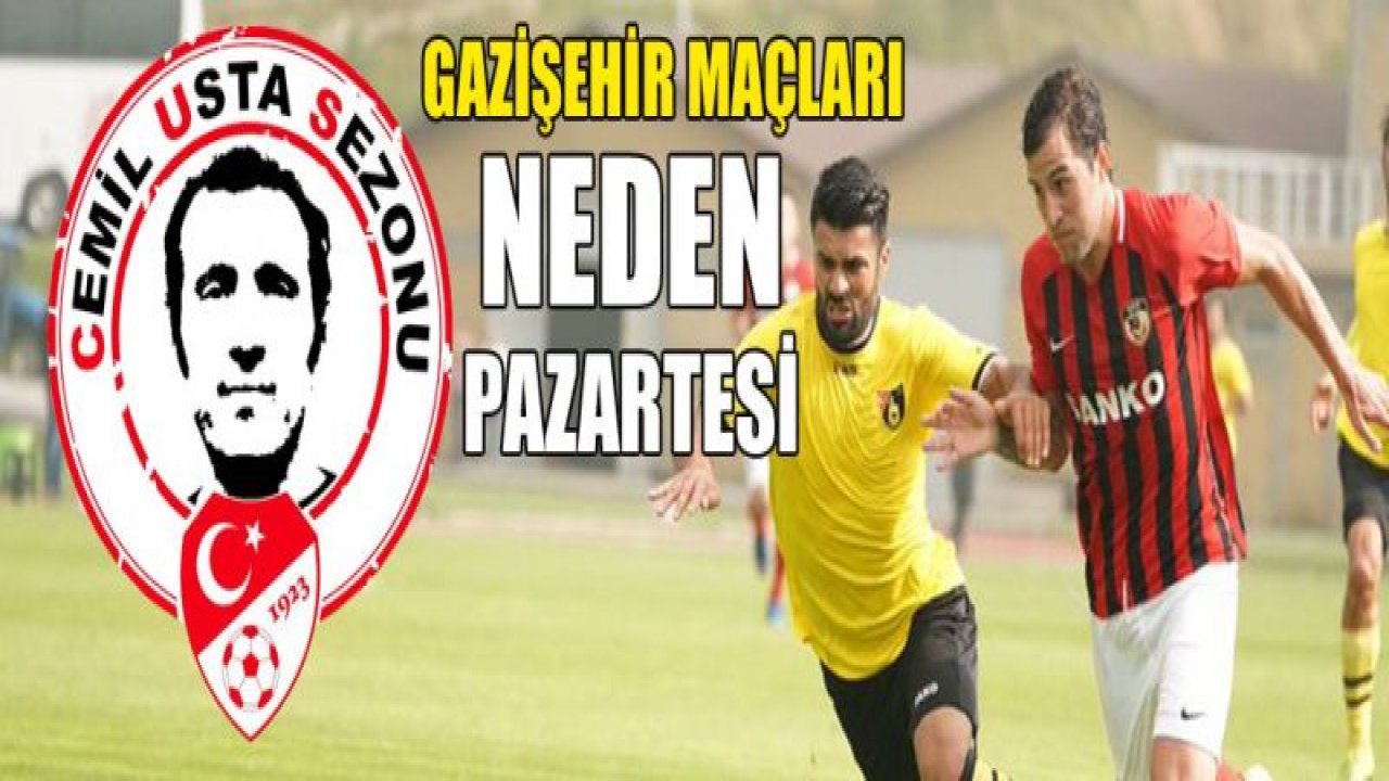 Gazişehir Gaziantep maçları neden Pazartesi