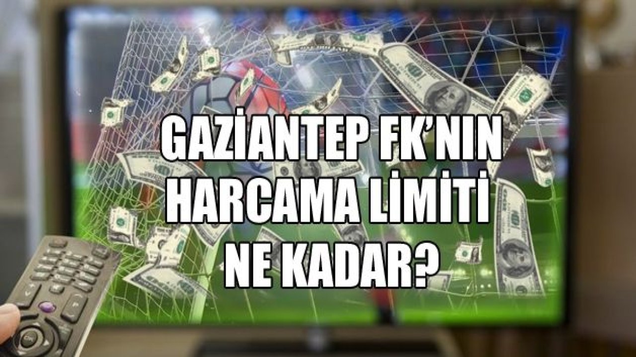 GAZİANTEP FK’NİN HARCAMA LİMİTİ 156 MİLYON 558 BİN TL