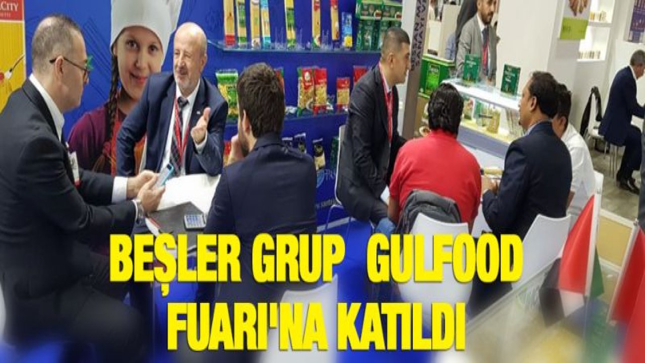 BEŞLER GRUP GULFOOD FUARI'NA KATILDI