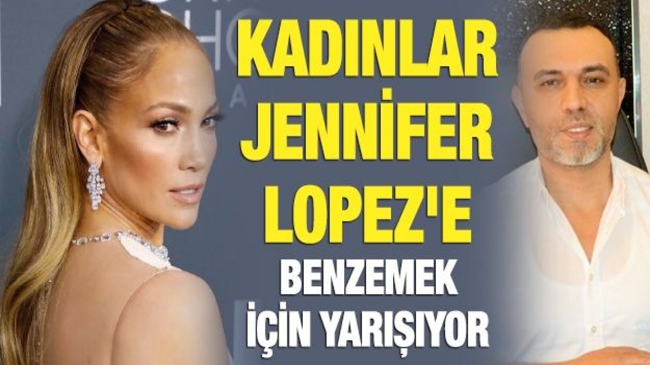 Kadınlar Jennifer Lopez'e benzemek için yarışıyor