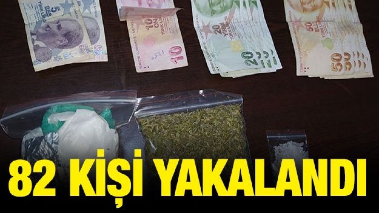 82 aranan şahıs yakalandı