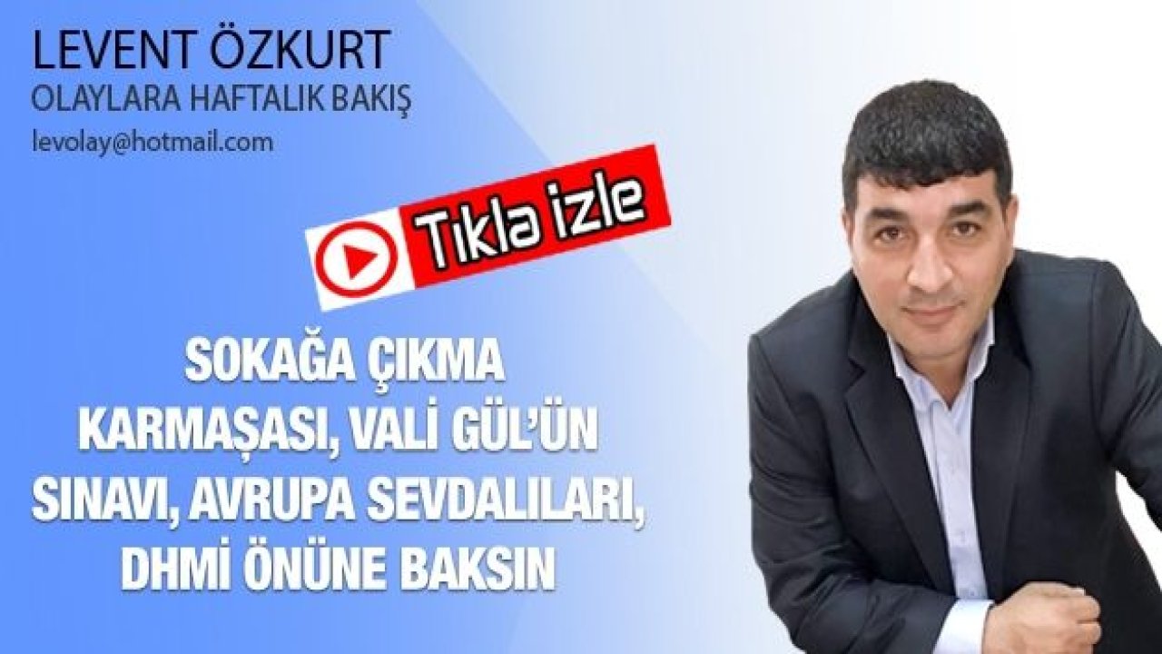 SOKAĞA ÇIKMA KARMAŞASI, VALİ GÜL’ÜN SINAVI, AVRUPA SEVDALILARI, DHMİ ÖNÜNE BAKSIN