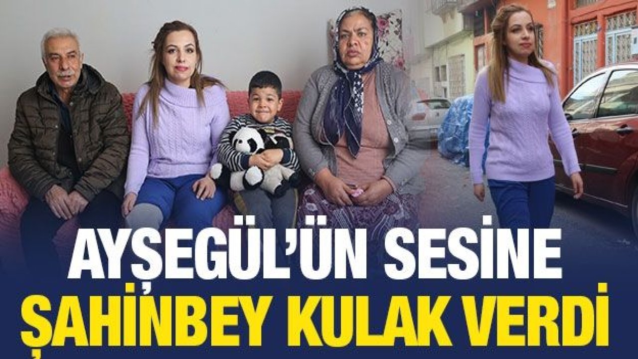 Ayşegül’ün Sesine Şahinbey Kulak Verdi