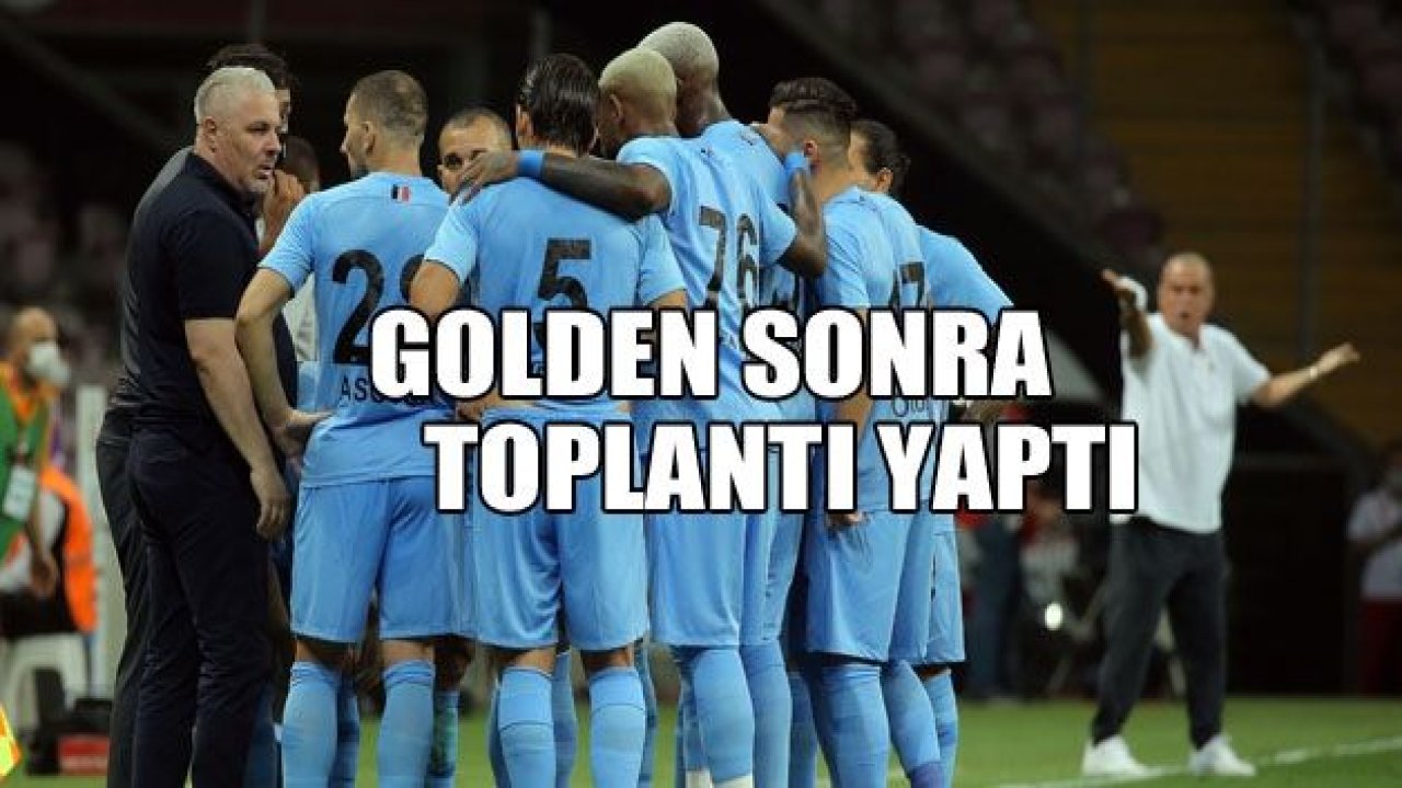 Golden sonra toplantı yaptı