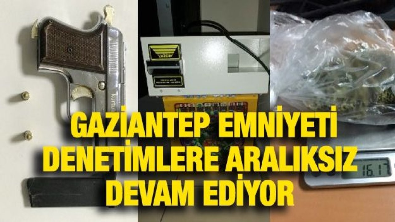 GAZİANTEP EMNİYETİ DENETİMLERE ARALIKSIZ DEVAM EDİYOR