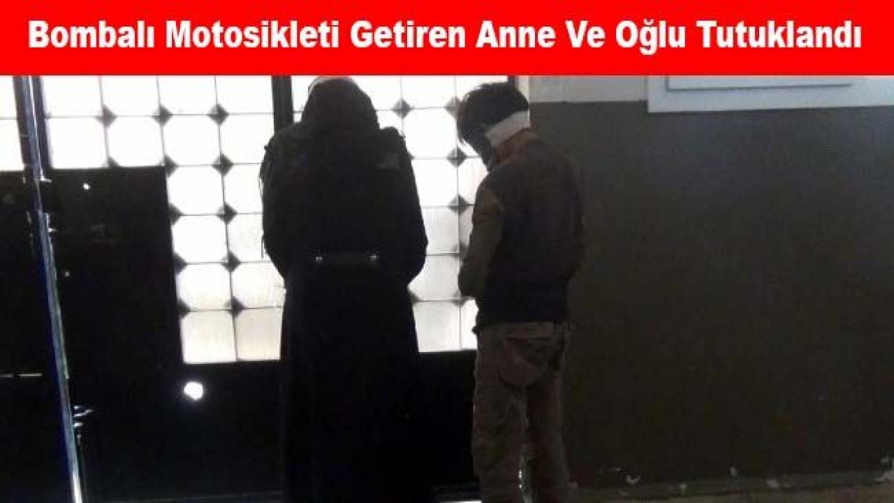 Bombalı motosikleti getiren anne ile oğlu tutuklandı