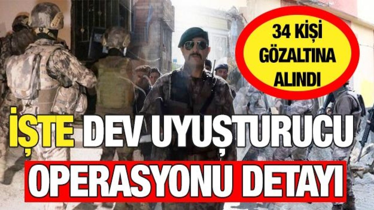 İşte dev uyuşturuc operasyonu detayları