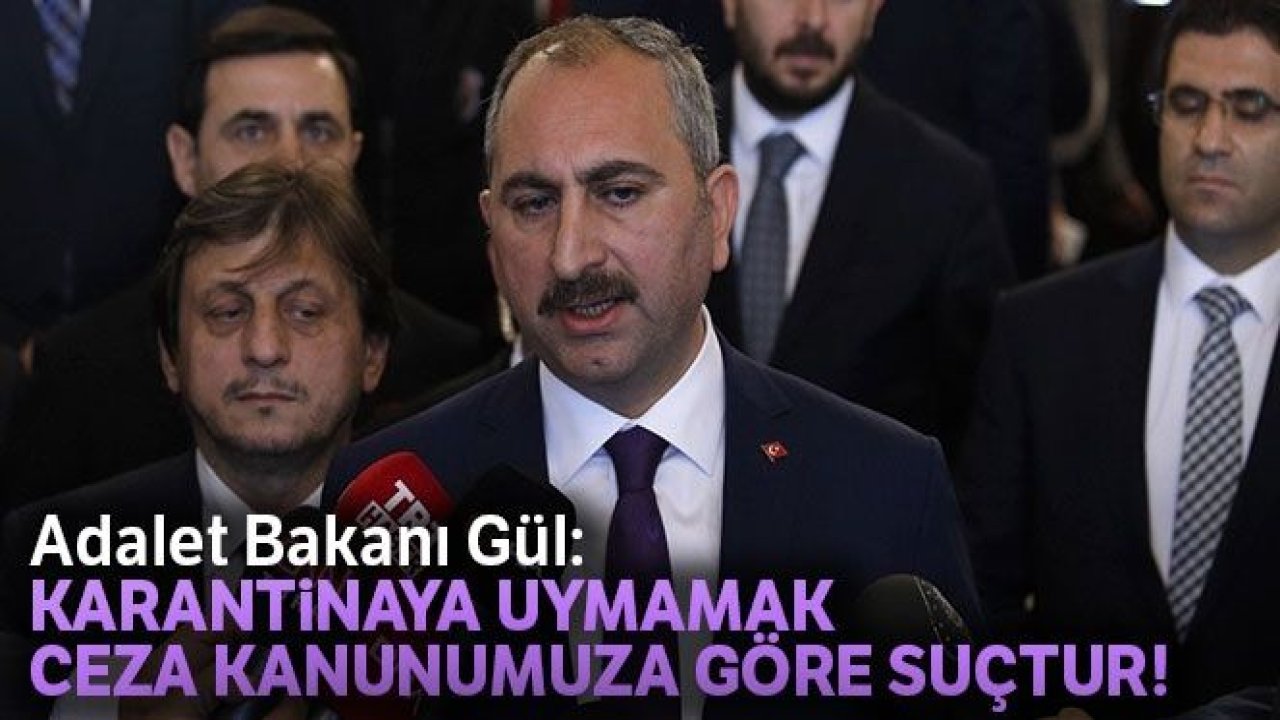 Bakan Gül: Karantinaya uymamak suç