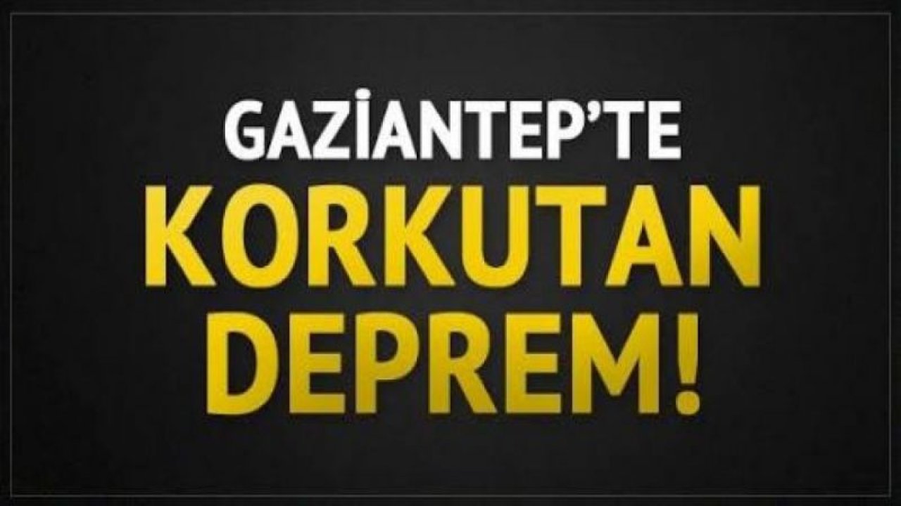 SON DAKİKA… Gaziantep’te deprem