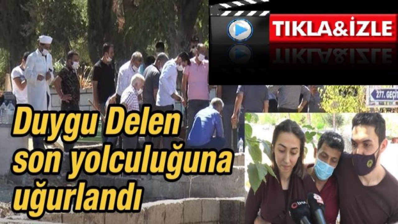 Son Dakika...Duygu Delen son yolculuğuna uğurlandı!Haber İzle...Video İzle...