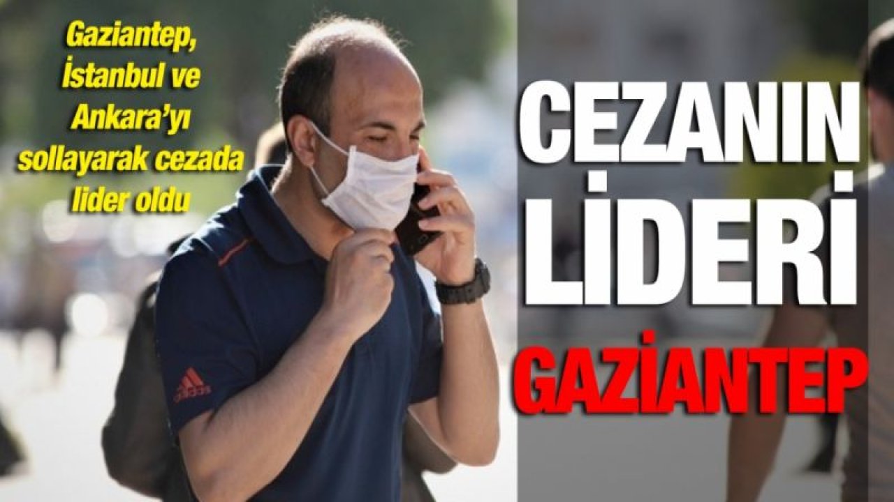 Gaziantep, İstanbul ve Ankara’yı sollayarak cezada lider oldu  Cezanın lideri Gaziantep