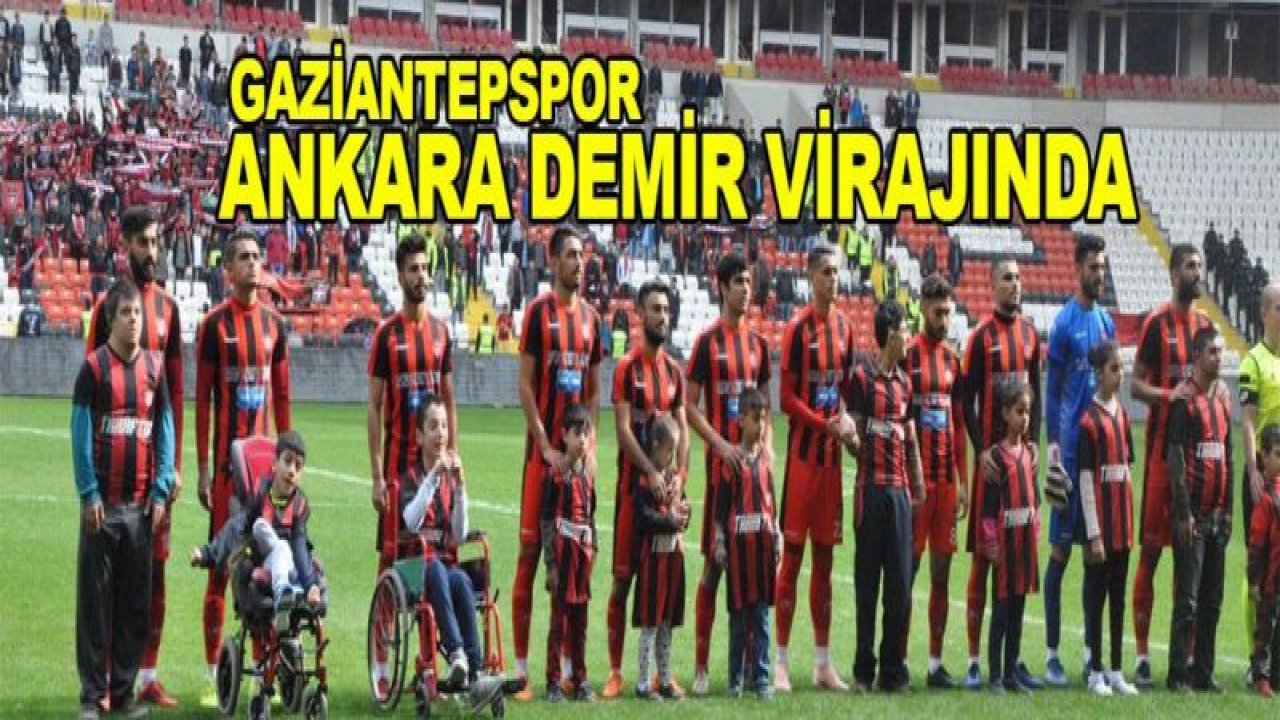 Gaziantepspor Ankara virajında