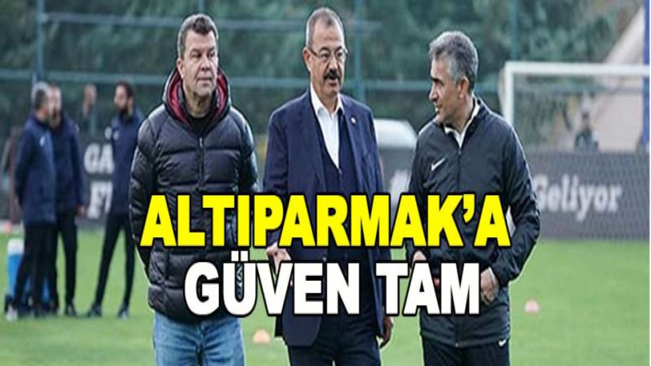 Altıparmak'a güven tam!