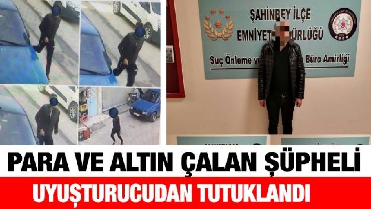 Para ve altın çalan şüpheli uyuşturucudan tutuklandı