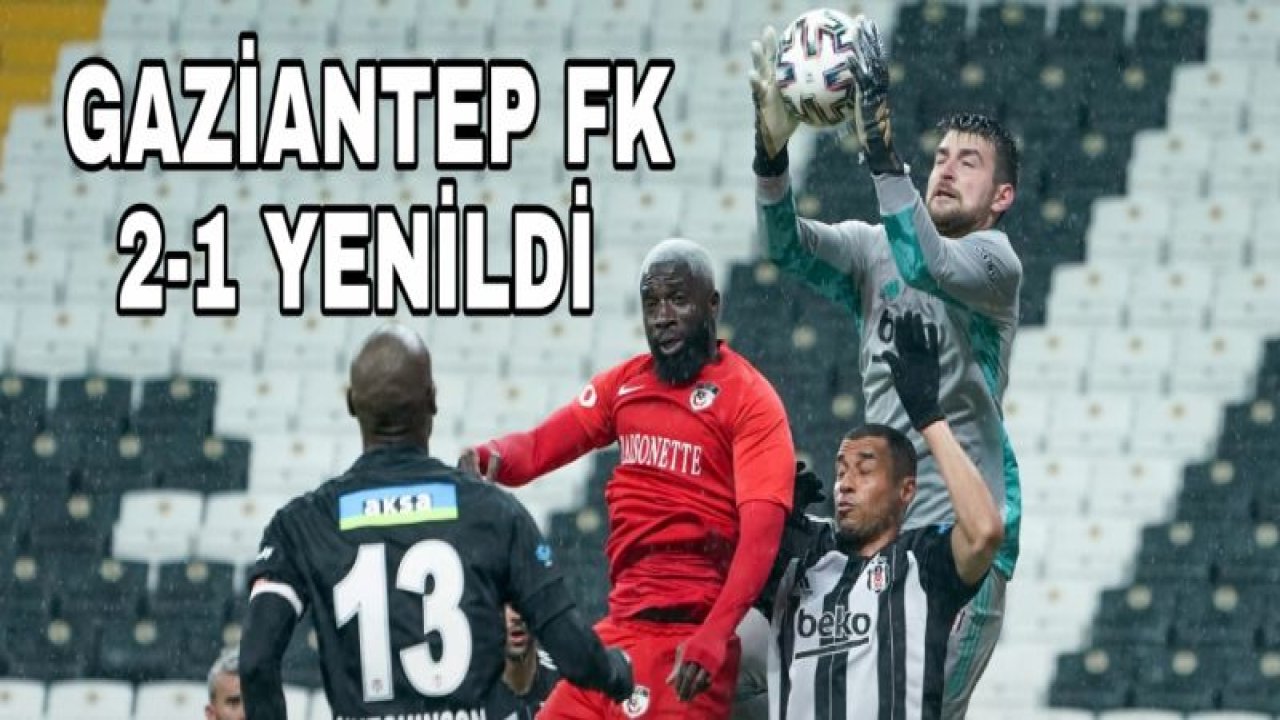 GAZİANTEP FK 2-1 YENİLDİ