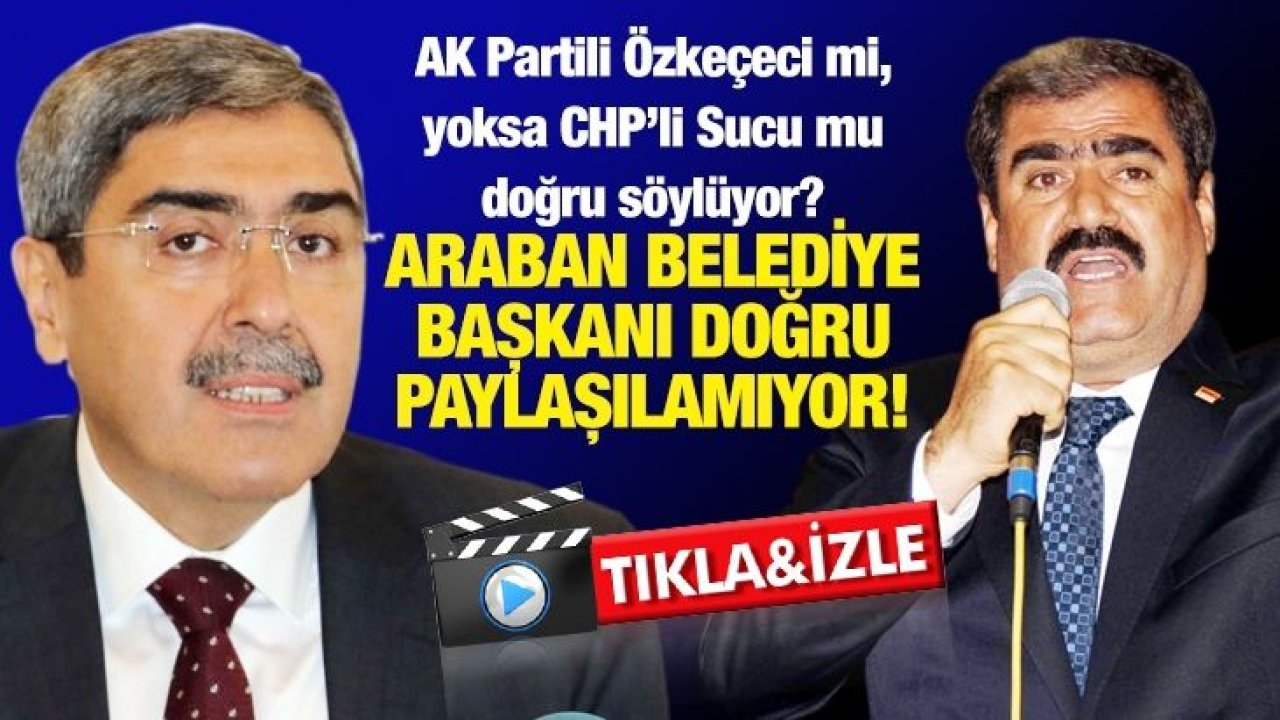 AK Partili Özkeçeci mi, yoksa CHP’li Sucu mu doğru söylüyor?...  Araban Belediye Başkanı Doğru paylaşılamıyor