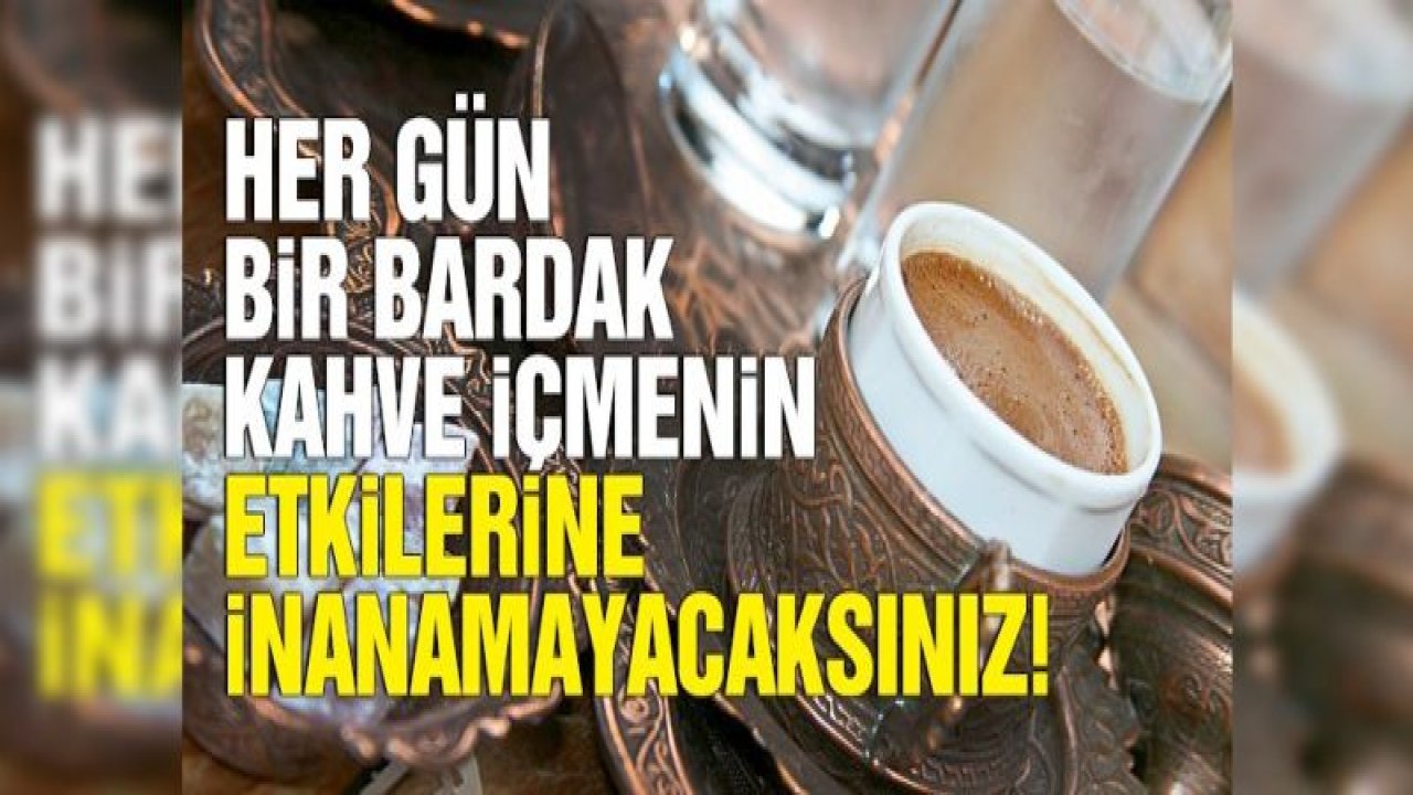 Her gün kahve içmenin faydaları nelerdir?