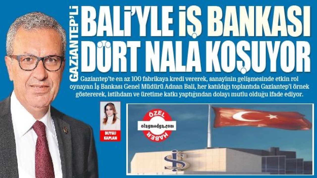 GAZİANTEP’Lİ BALİ’YLE İŞ BANKASI DÖRT NALA KOŞUYOR