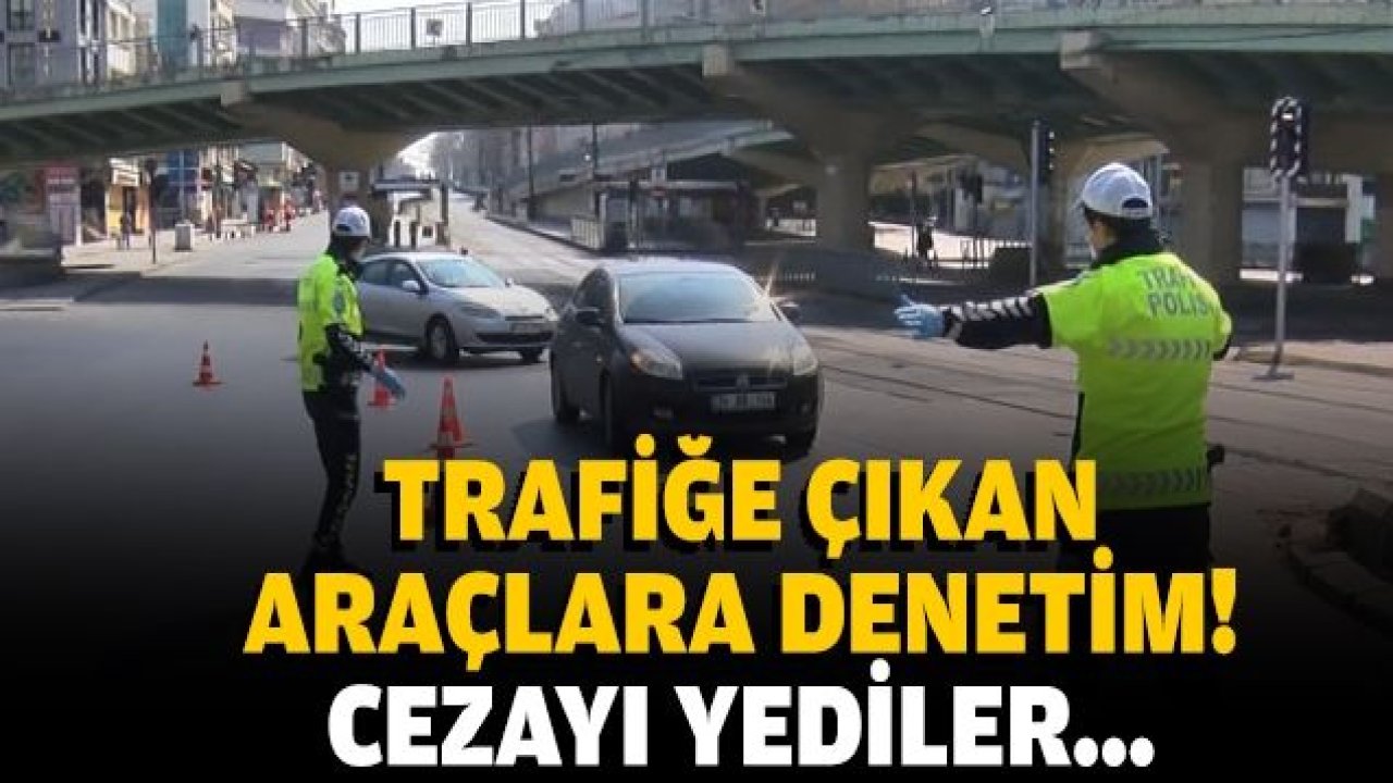 SOKAĞA ÇIKMA YASAĞI KAPSAMINDA TRAFİK DENETİMİ