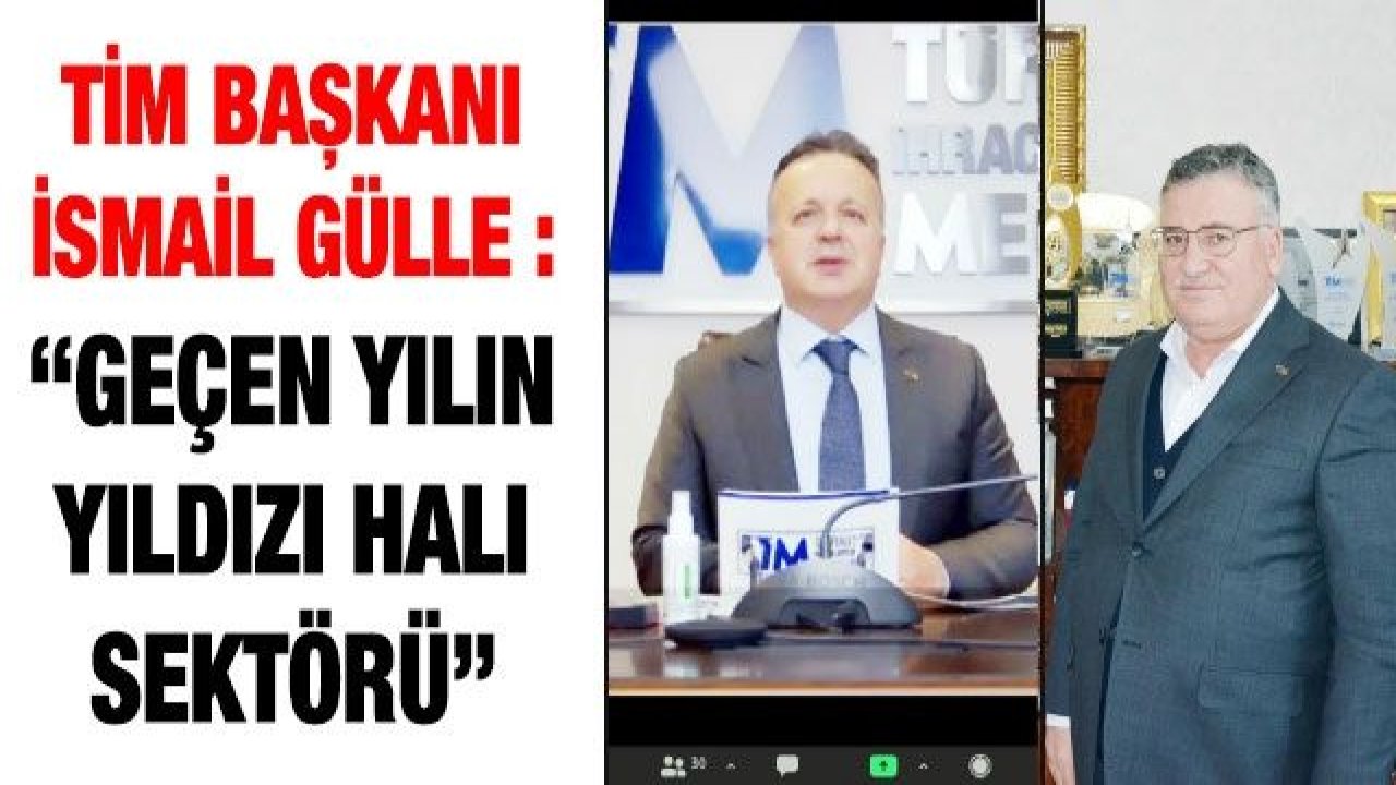 TİM Başkanı İsmail Gülle : “Geçen yılın yıldızı halı sektörü”