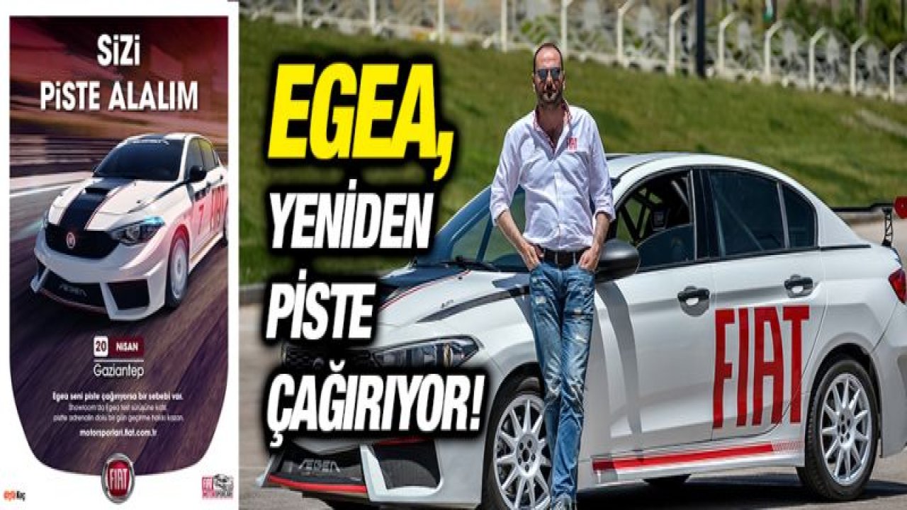 Egea, Gazianteplileri Yeniden Piste Çağırıyor!