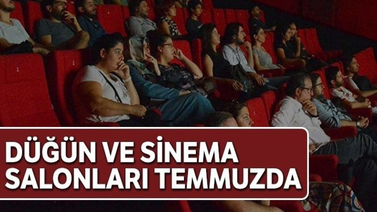 Düğün ve sinema salonları temmuzda