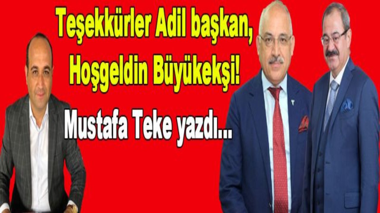 Teşekkürler Adil başkan, Hoşgeldin Büyükekşi!