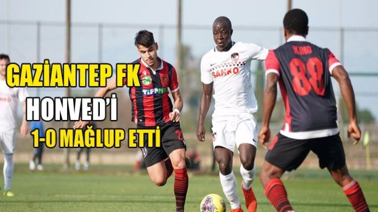 GAZİANTEP FK, Budapest Honved’i penaltıyla yendi 1-0