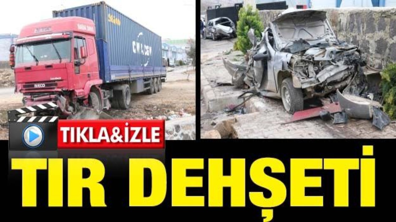 Gaziantep'te tır dehşeti