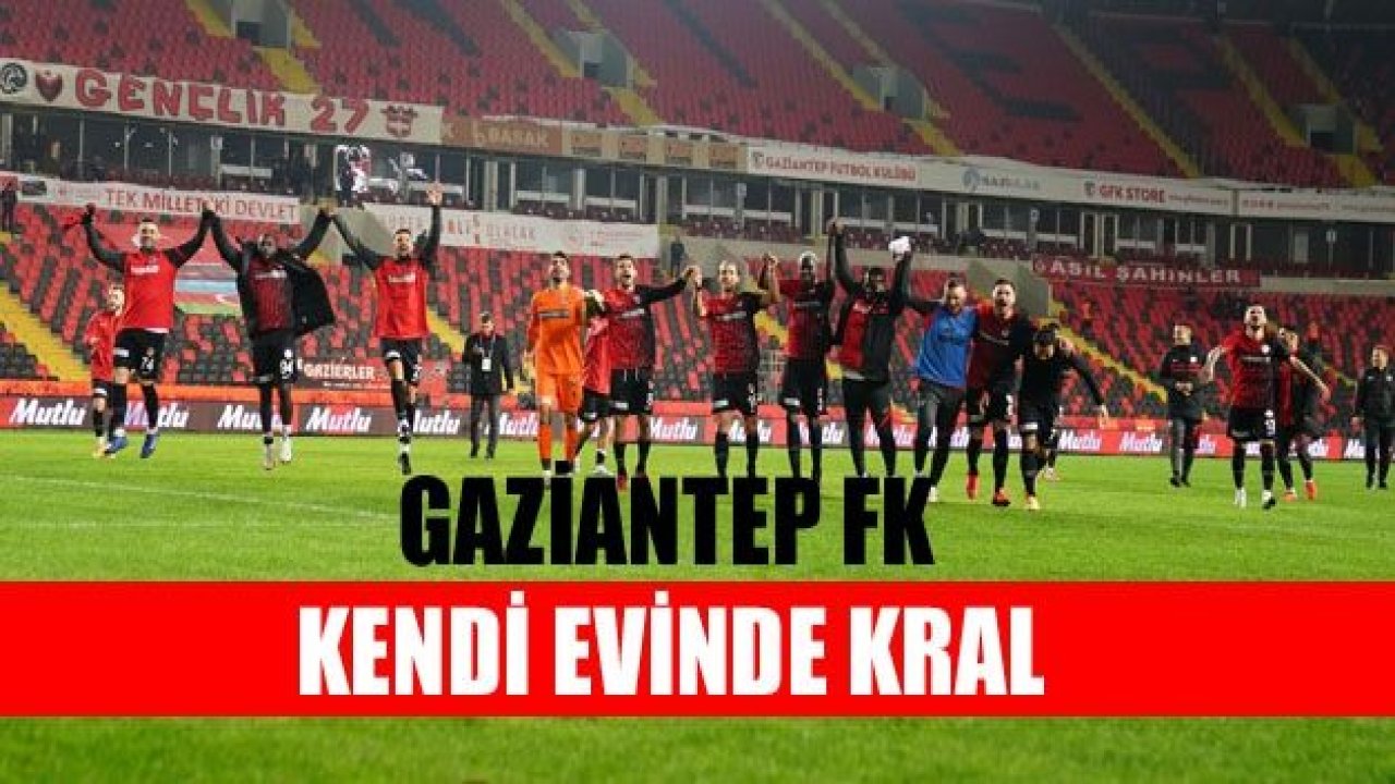 GAZİANTEP FK EVİNDE KRAL