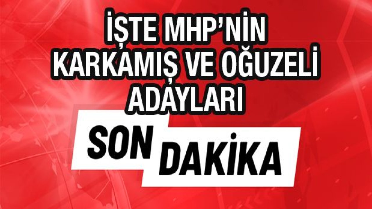 MHP'nin Karkamış ve Oğuzeli İlçe Belediye Başkan adayları belli oldu