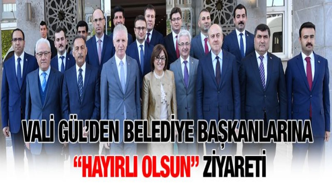 Vali Gül'den Belediye Başkanlarına 'Hayırlı Olsun' Ziyareti