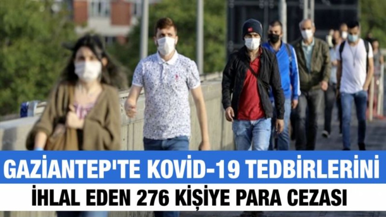 Gaziantep'te Kovid-19 tedbirlerini ihlal eden 276 kişiye para cezası