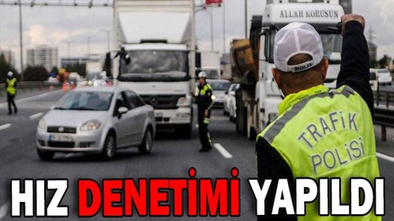 RADARLA HIZ DENETİMLERİ DEVAM EDİYOR