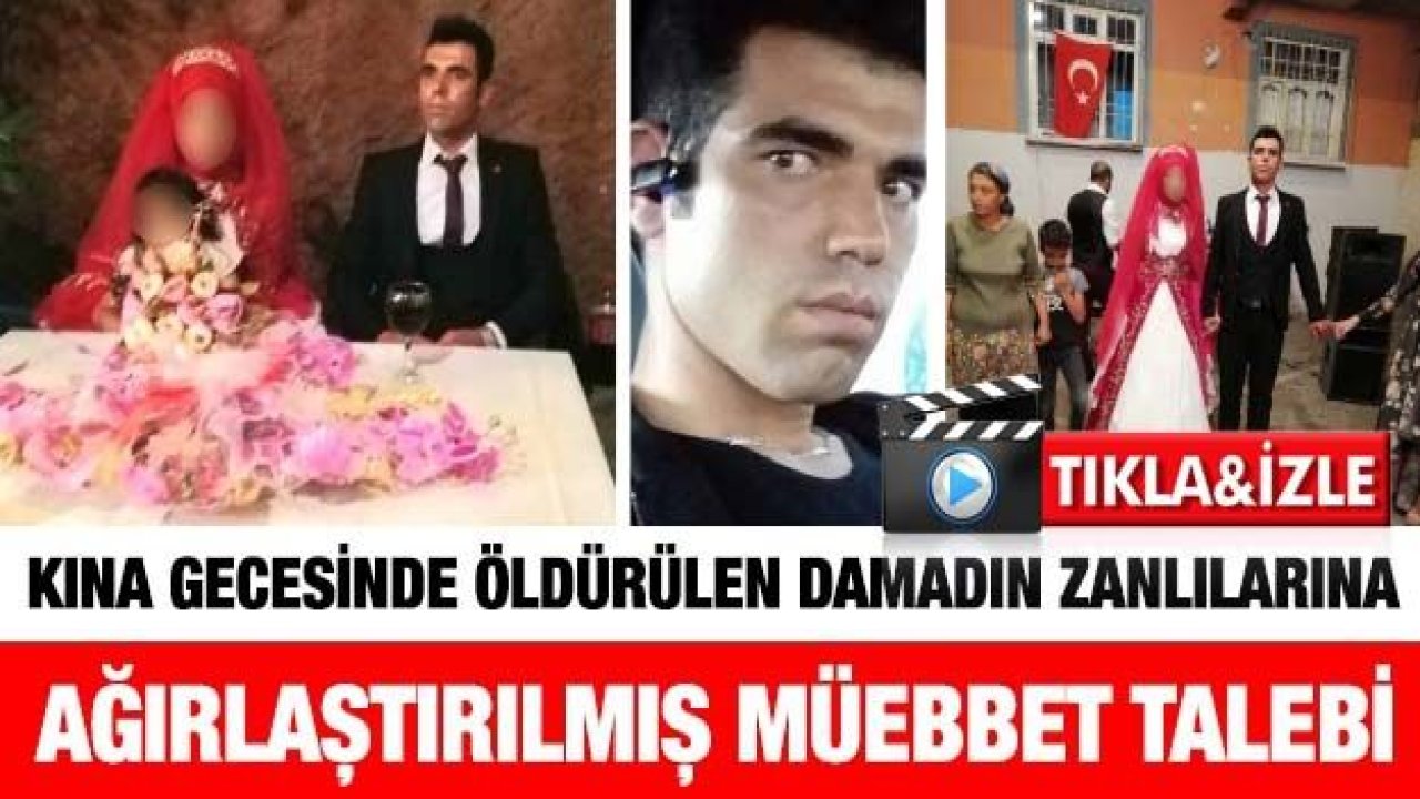 Kına gecesinde öldürülen damadın zanlılarına ağırlaştırılmış müebbet talebi