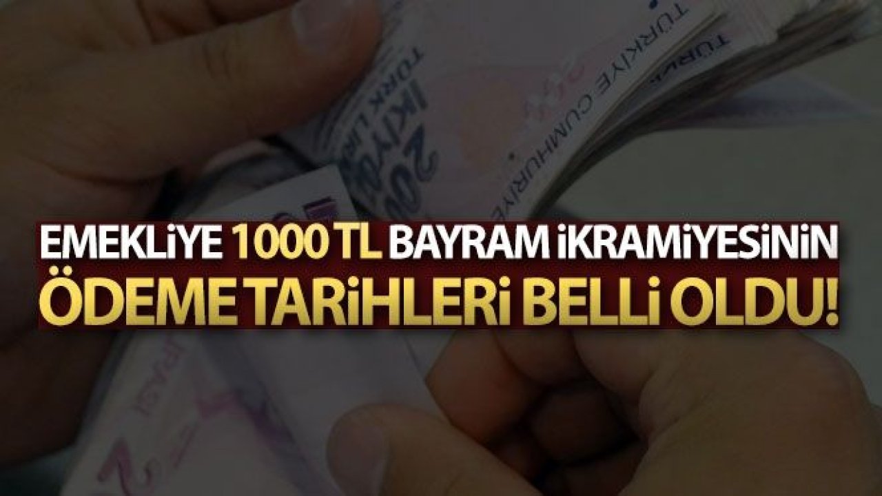 Emeklilere 1000 TL bayram ikramiyesinin ödeme tarihleri belli oldu