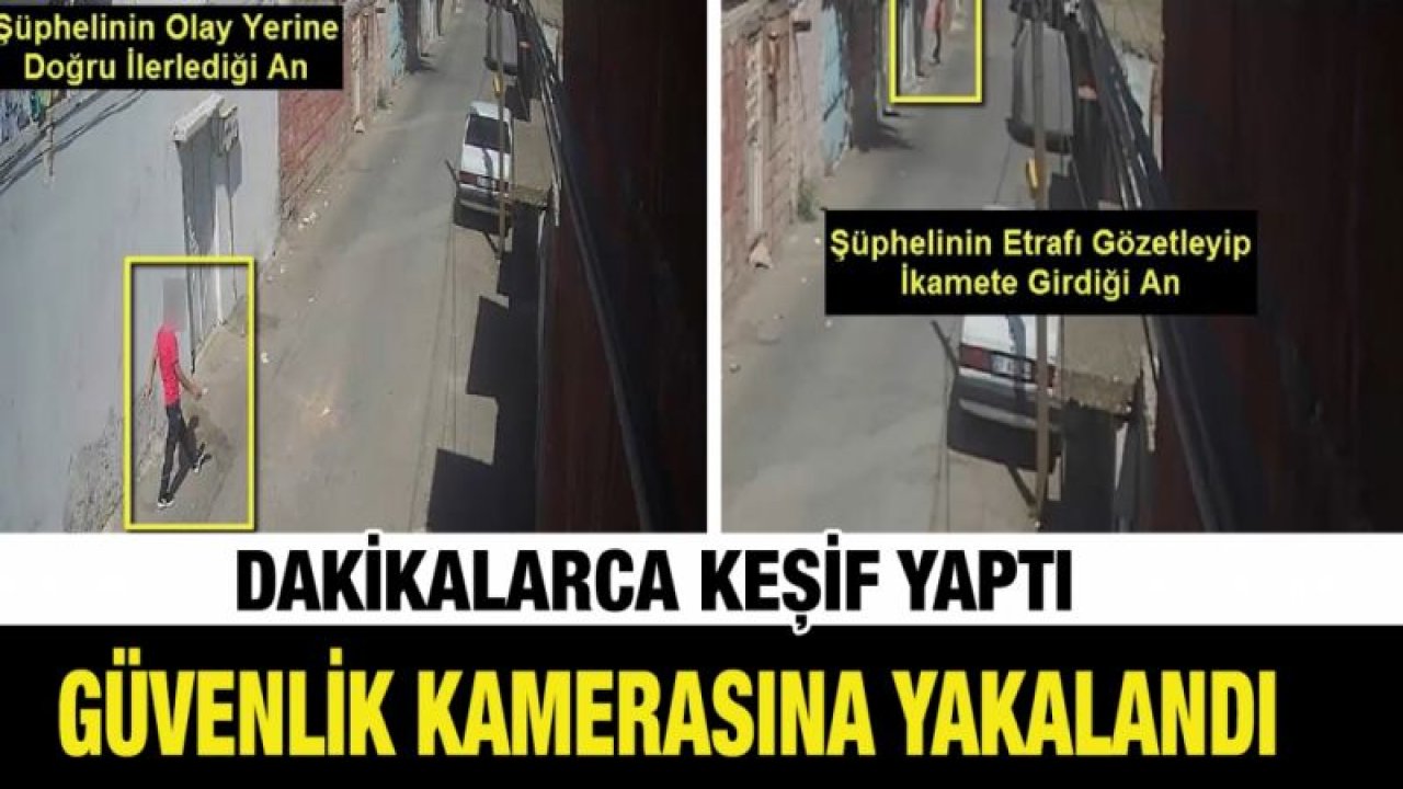 Dakikalarca keşif yaptı güvenlik kamerasına yakalandı