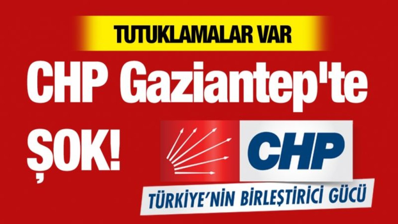 CHP Gaziantep'te ŞOK!