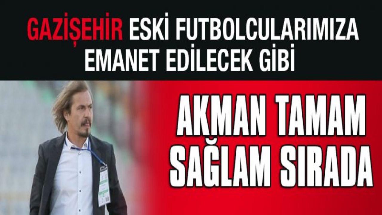 Akman tamam, Sağlam sırada...