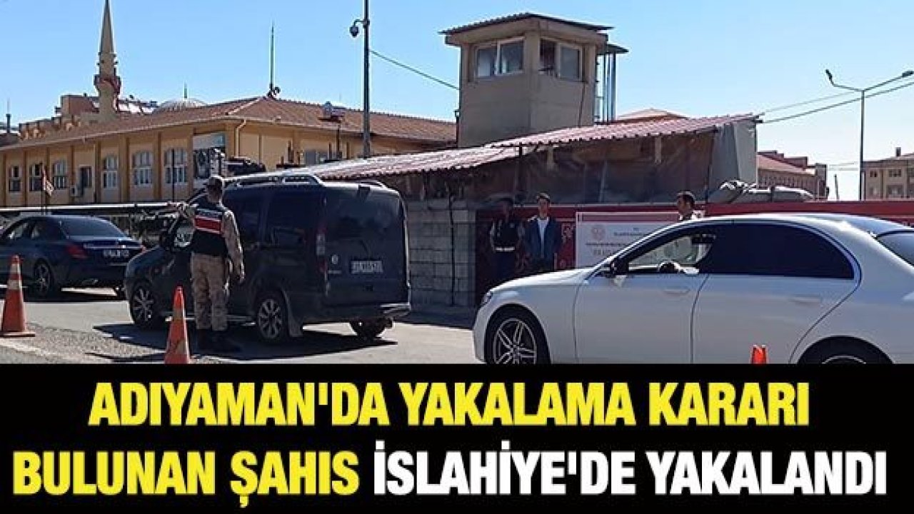 Adıyaman'da yakalama kararı bulunan şahıs İslahiye'de yakalandı