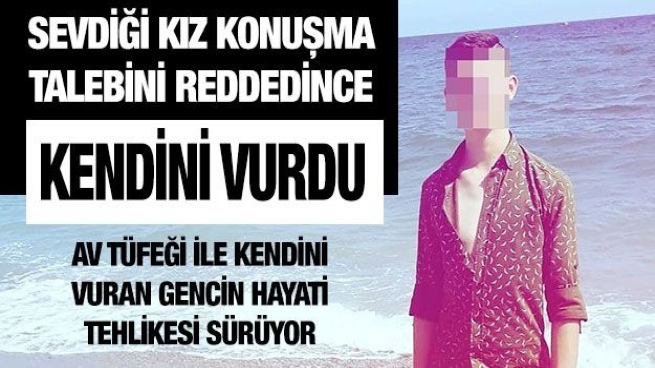 Son Dakika...Gaziantep’te...Sevdiği kız konuşma talebini reddedince kendini vurdu